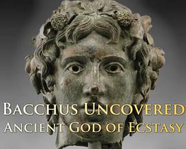 Ϳ˿˹g֮ Bacchus Uncovered: Ancient God of Ecstasy